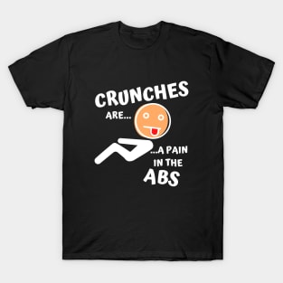 Crunches are a pain in the ABS T-Shirt